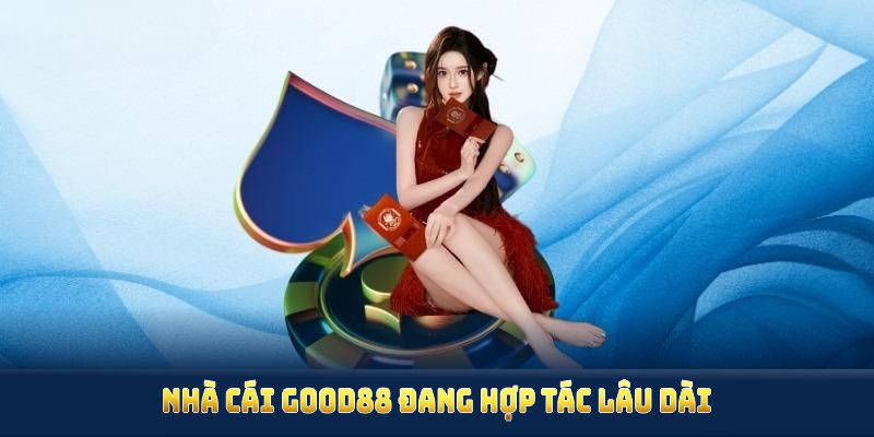 Những đối tác chính mà nhà cái Good88 đang hợp tác lâu dài